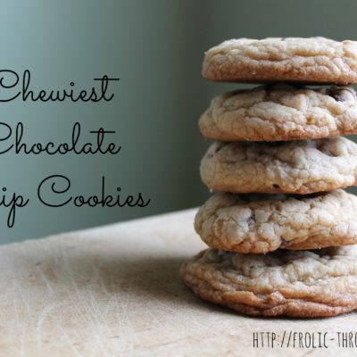 Chewiest Chocolate Chip Cookies